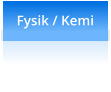 Fysik / Kemi